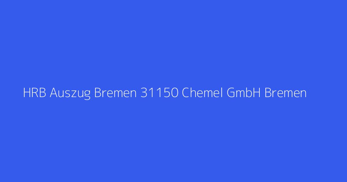 HRB Auszug Bremen 31150 Chemel GmbH Bremen